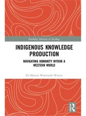 按需印刷不退不换Indigenous Knowledge Production:Navigating Humanity within a Western World[9781138218383]