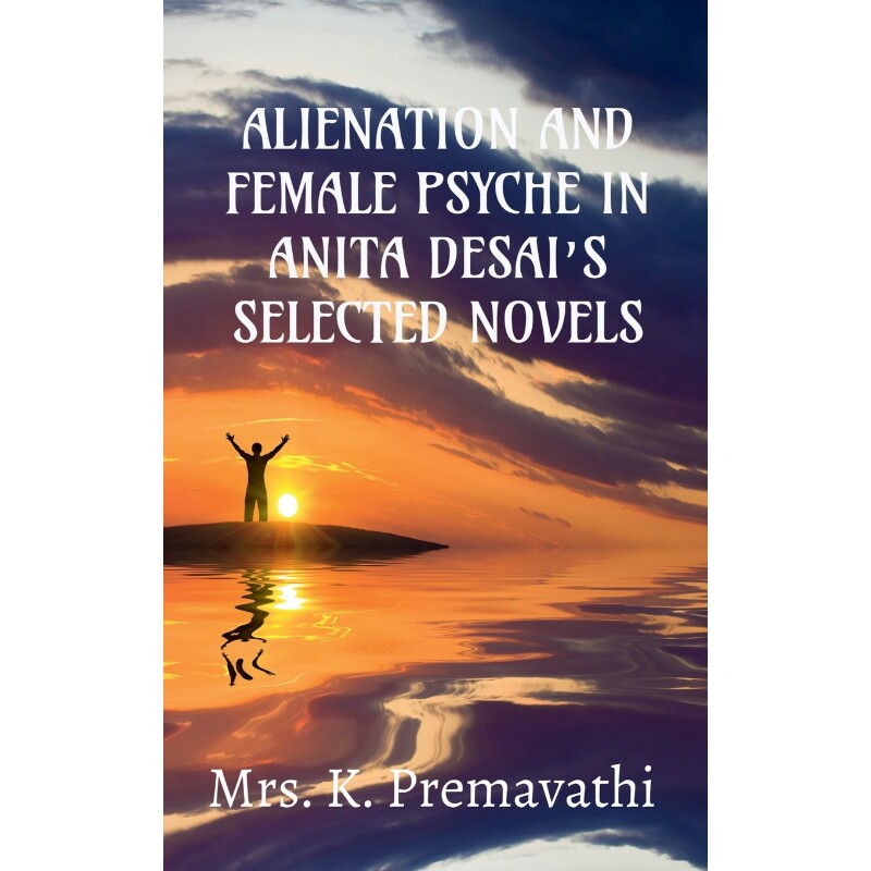 按需印刷不退不换ALIENATION AND FEMALE PSYCHE IN ANITA DESAI S SELECTE NOVELS.[9798886671599]