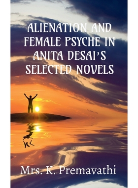 按需印刷ALIENATION AND FEMALE PSYCHE IN ANITA DESAI S SELECTE NOVELS.[9798886671599]