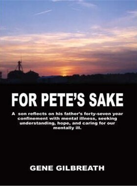预订不退不换For Pete's Sake: A Son Reflects on His Father's Forty-Seven Year Confinement with Mental Illness:A Son Refle