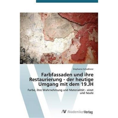 预订【德语】 Farbfassaden und ihre Restaurierung - der heutige Umgang mit dem 19.JH:Farbe, ihre Wahrnehmung und Material