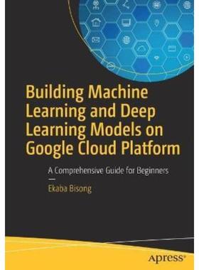 预订Building Machine Learning and Deep Learning Models on Google Cloud Platform:A Comprehensive Guide for Beginners