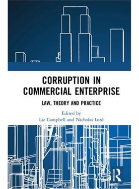 按需印刷不退不换Corruption in Commercial Enterprise:Law, Theory and Practice[9781138063341]