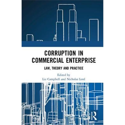 按需印刷不退不换Corruption in Commercial Enterprise:Law, Theory and Practice[9781138063341]