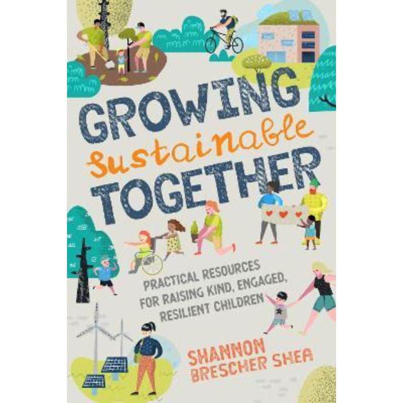 预订不退不换Growing Sustainable Together:Practical Resources for Raising Kind, Engaged, Resilient Children
