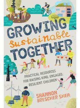 预订Growing Sustainable Together:Practical Resources for Raising Kind, Engaged, Resilient Children