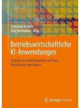 预订【德语】 Betriebswirtschaftliche KI-Anwendungen:Digitale Geschäftsmodelle auf Basi
