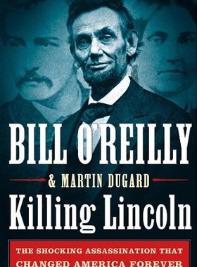 Killing Lincoln: The Shocking Assassination that Changed A