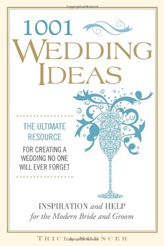 1,001 Wedding Ideas: The Ultimate Resource for Fresh Ideas, Strategies, and Solutions