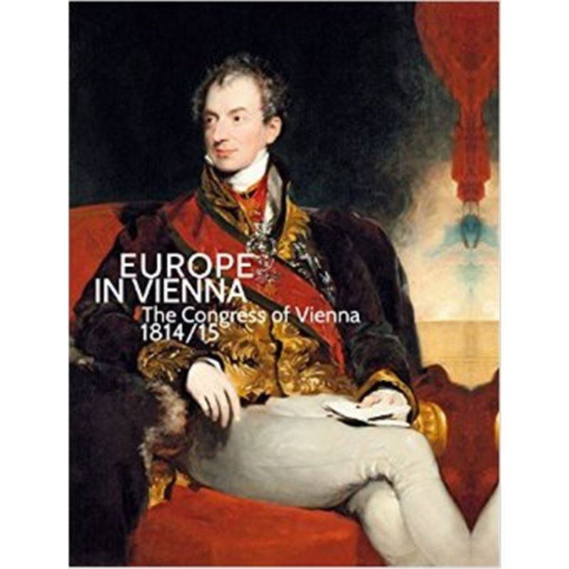 Europe in Vienna: The Congress of Vienna 1814/15