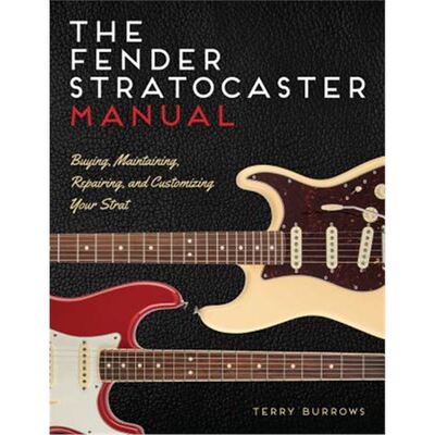 The Stratocaster Manual: Buying, Maintaining, Repairing