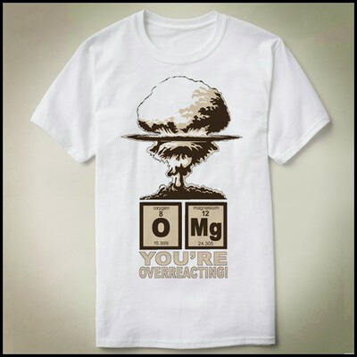 Chemistry 化学 OMG! You are overreacting   Tee T-Shirt T恤