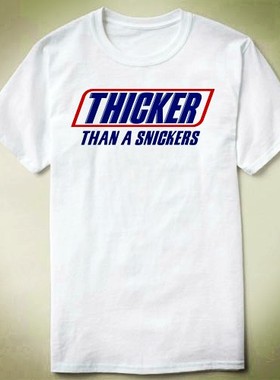 THICKER THAN A SNICKERS   包邮 个性 定制 DIY Tee T-Shirt T恤