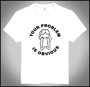 Your Problem Is Obvious T Shirt 个性 创意 白 T恤 欧美潮流T恤