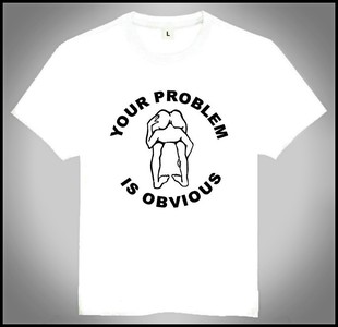 T恤 Obvious 创意 白 Shirt Your 欧美潮流T恤 个性 Problem