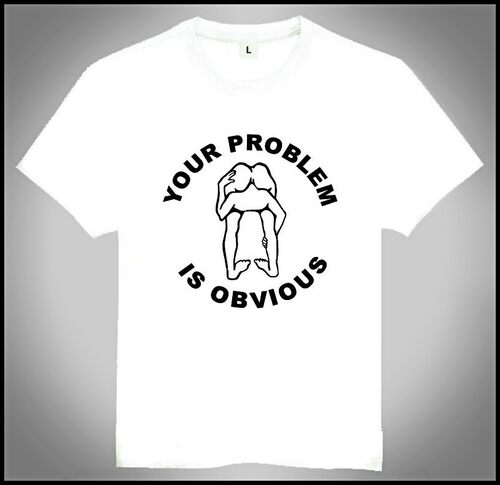Your Problem Is Obvious T Shirt 个性 创意 白 T恤 欧美潮流T恤