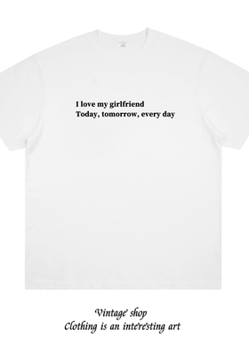 I love my girlfriend,every day 原创美式标语情侣短袖小众设计