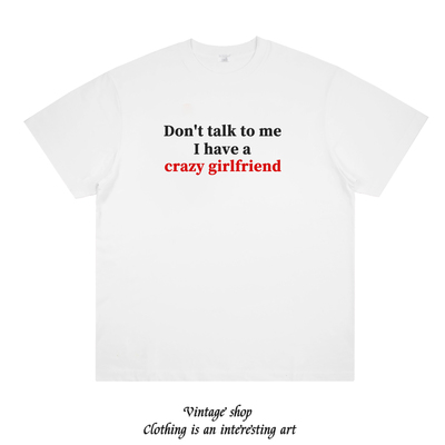 I have a crazy girlfriend 个性美式情侣装小众设计潮流印花短袖