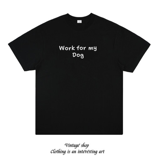 Work for my Dog 趣味养狗人士创意印花纯棉短袖休闲铲屎官t恤夏