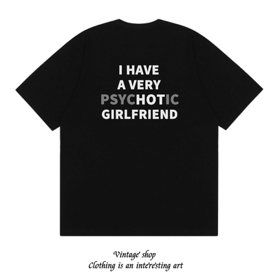 I HAVE A VERY PSYCHOTIC GIRLFRIEND 趣味美式情侣装印花短袖t恤