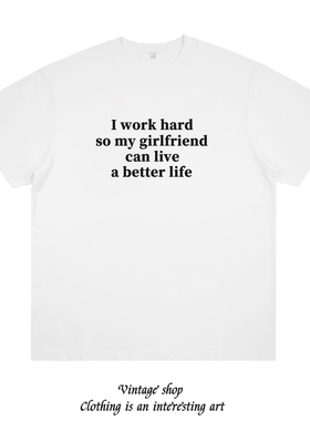 I work hard so my girlfriend 趣味美式情侣装短袖纯棉创意T恤潮
