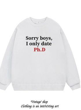 sorry boys ionly date phd(pretty huge dlck)博士美式创意卫衣