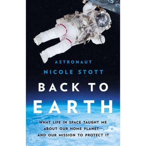【现货】英文原版 Back to Earth 回到地球 Nicole Stott 太空宇航员太空生命NASA工程师保护地球生命科学地球科普书籍