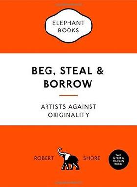 乞讨、偷窃和借款 进口艺术 Beg, Steal & Borrow: Artists against Originality 艺术研究与教学