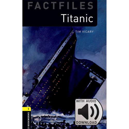 Oxford Bookworms Library: Level 1: Titanic Factfile MP3 Pack 牛津书虫分级读物1级：泰坦尼克号(附MP3下载激活码)(英文原版)