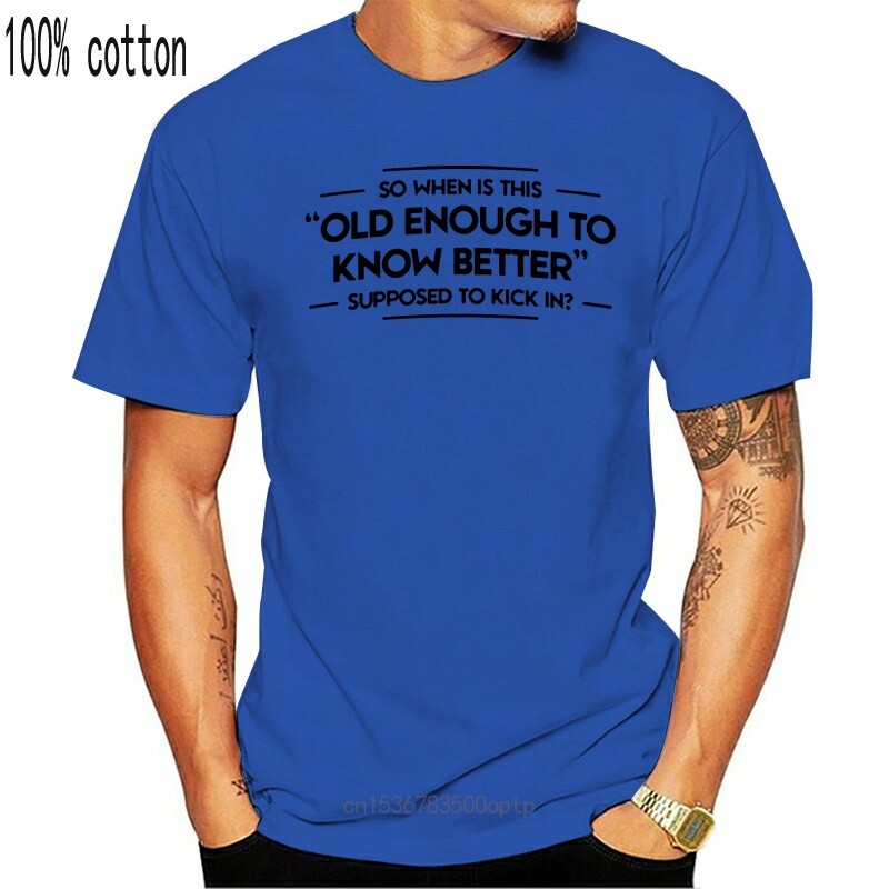 new old enough to know better funny printed mens slogan t sh