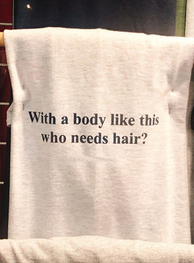 With A Body Like This半袖Who Needs Hair英国人衬衫自我安慰T恤
