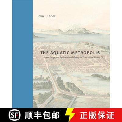 【3-4周达】精装 The Aquatic Metropolis – Urban Design and Environmental Change in Tenochtitlan–Mexi... [9780271100418]