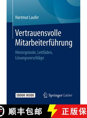 【3-4周达】Vertrauensvolle Mitarbeiterführung: Hintergründe, Leitfäden, Lösungsvorschläge [9783658230753]