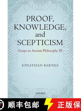 【3-4周达】Proof, Knowledge, and Scepticism: Essays in Ancient Philosophy III - Proof, Knowledge, and... [9780199577538]