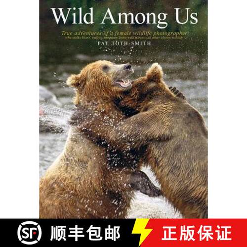 【3-4周达】Wild Among Us: True adventures of a female wildlife photographer who stalks bears, wolves,... [9780989251310]