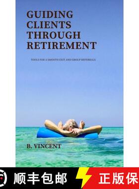 预订 Guiding Clients Through Retirement: Tools for a Smooth Exit and Group Referrals [9798330490516]