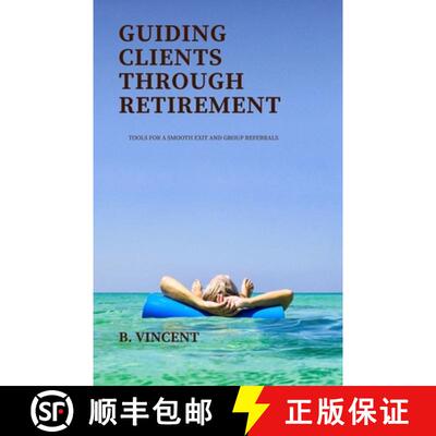 【3-4周达】Guiding Clients Through Retirement: Tools for a Smooth Exit and Group Referrals [9798330490516]