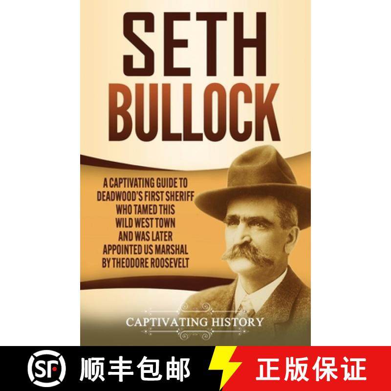 预订 Seth Bullock: A Captivating Guide to Deadwood's First Sheriff Who Tamed This Wild West Town and ... [9781637162194]