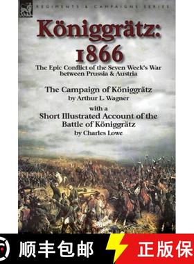 【3-4周达】Koeniggratz: 1866: the Epic Conflict of the Seven Week's War between Prussia & Austria-The... [9781782825869]
