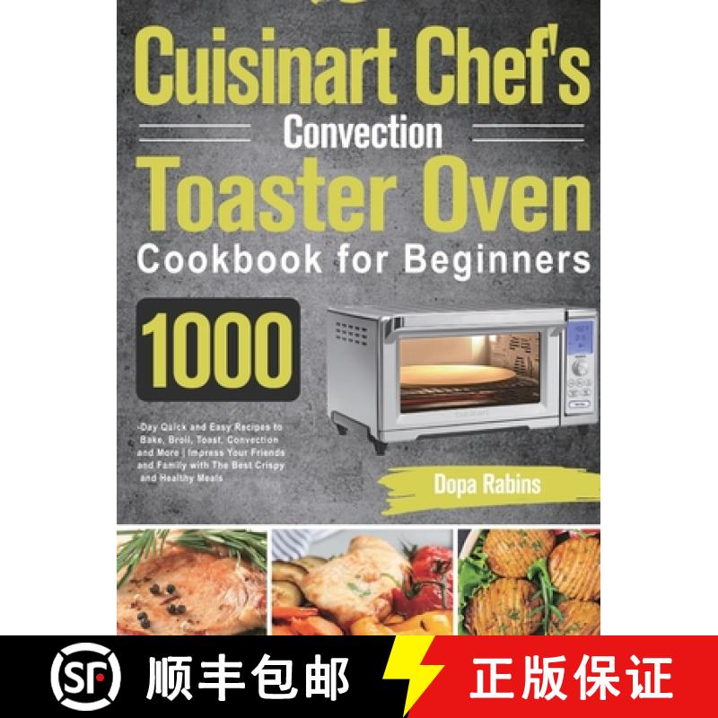 【2-3周达】Cuisinart Chef's Convection Toaster Oven Cookbook for Beginners: 1000-Day Quick and Easy R... [9781639351787]
