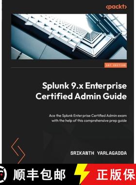 预订 Splunk 9.x Enterprise Certified Admin Guide: Ace the Splunk Enterprise Certified Admin exam with... [9781803230238]