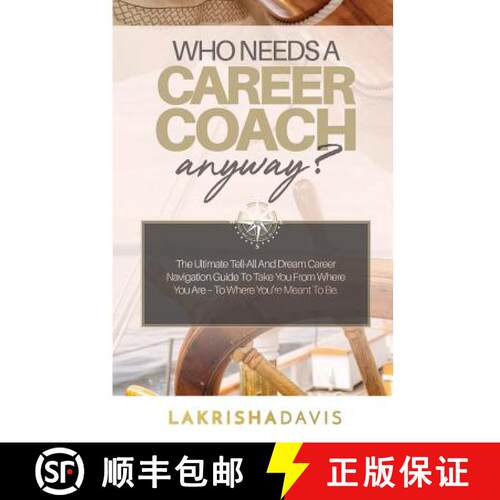 【3-4周达】Who Needs a Career Coach Anyway?!: The Ultimate Tell-All And Dream Career Navigation Guide... [9780692108949]