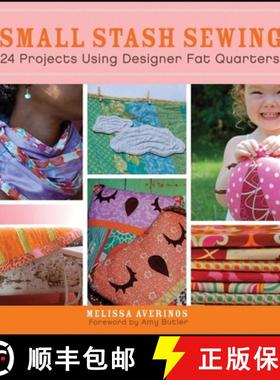 【3-4周达】Small Stash Sewing: 24 Projects Using Designer Fat Quarters [9780470547427]