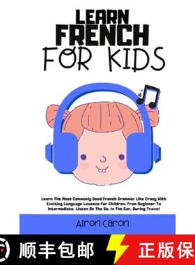 【3-4周达】Learn French for Kids: Learn The Most Commonly Used French Grammar Like Crazy With Excitin... [9781802343663]