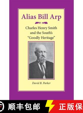 【3-4周达】Alias Bill Arp: Charles Henry Smith and the South's Goodly Heritage [9780820334509]