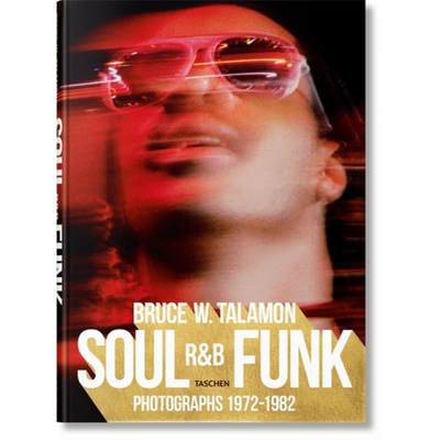 Bruce W. Talamon. Soul. R&b. Funk. Photographs 1972-1982 [9783836572408]