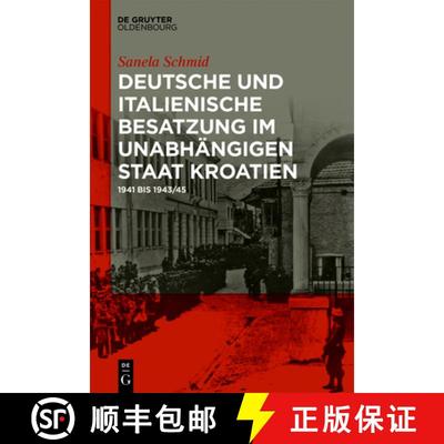 【3-4周达】Deutsche Und Italienische Besatzung Im Unabhängigen Staat Kroatien: 1941 Bis 1943/45 [9783110620313]
