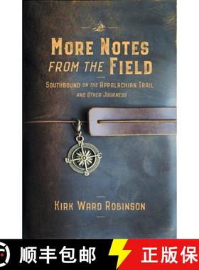 【3-4周达】More Notes from the Field: Southbound on the Appalachian Trail and Other Journeys [9780999604243]