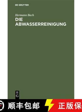预订 Die Abwasserreinigung: Einfuhrung Zum Verstandnis Der Klaranlagen Fur Stadtische Und Gewerbliche... [9783486768930]