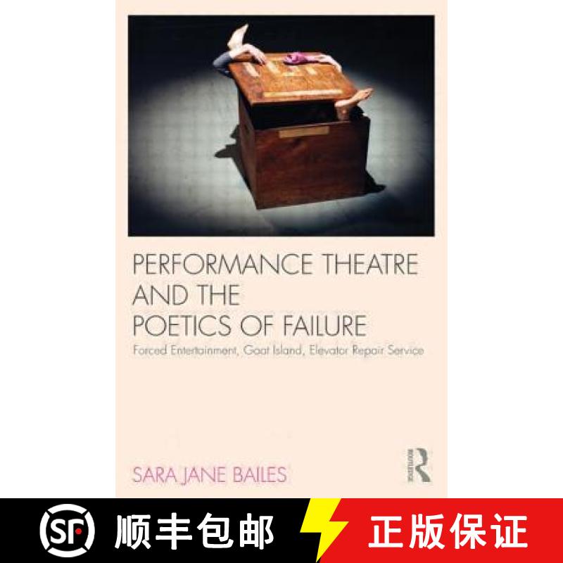 【3-4周达】Performance Theatre and the Poetics of Failure: Forced Entertainment, Goat Island, Elevato... [9780415585651]